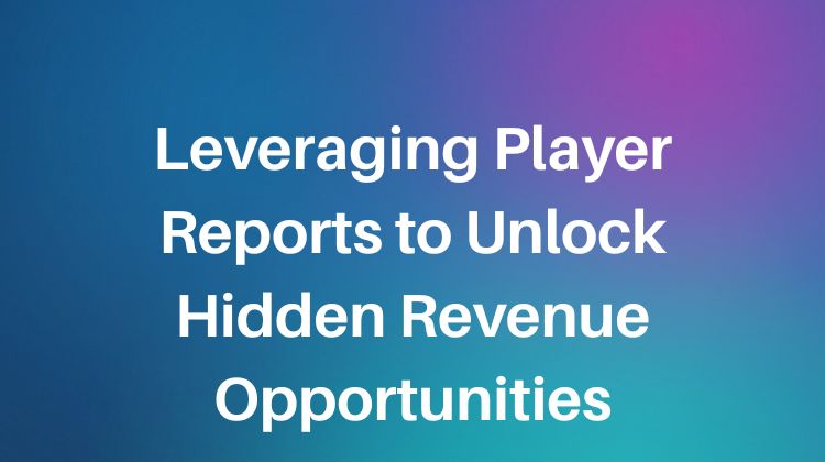 leveraging player reports to unlock hidden revenue opportunities