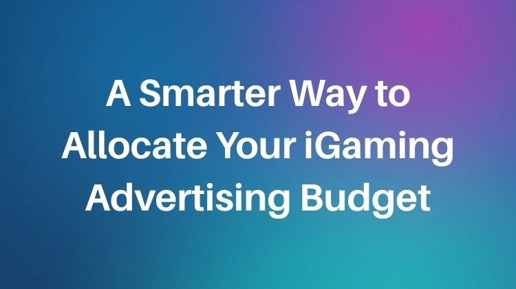 a smarter way to allocate your igaming advertising budget